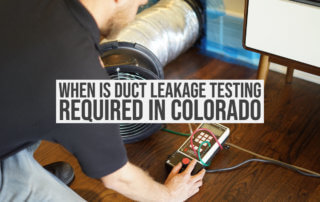 When Is Duct Leakage Testing Required In Colorado
