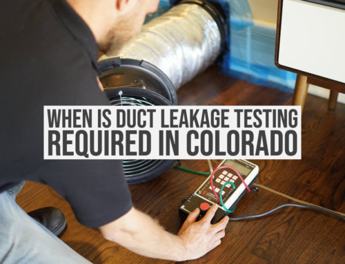 When Is Duct Leakage Testing Required In Colorado?